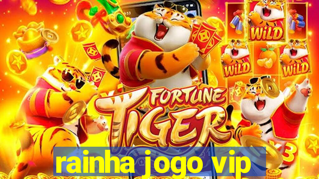 rainha jogo vip