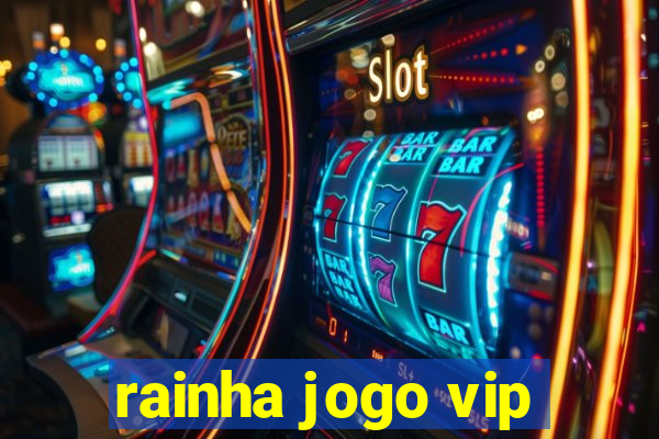 rainha jogo vip