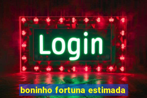 boninho fortuna estimada