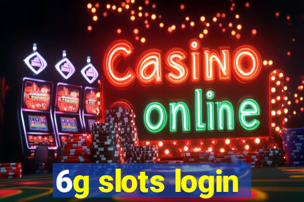 6g slots login