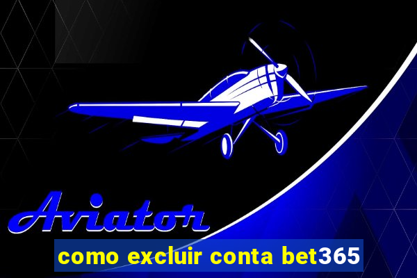 como excluir conta bet365
