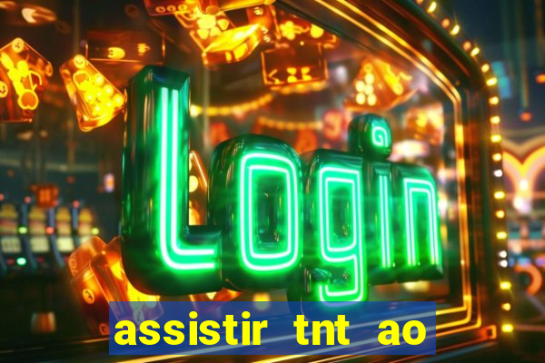 assistir tnt ao vivo gratis online
