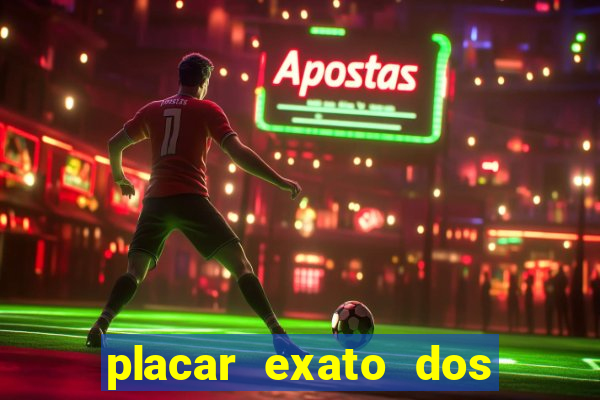 placar exato dos jogos de hoje 365