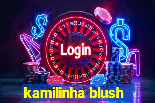 kamilinha blush