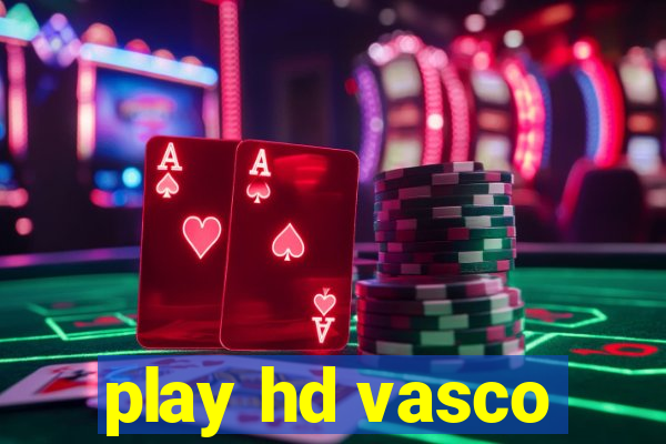 play hd vasco