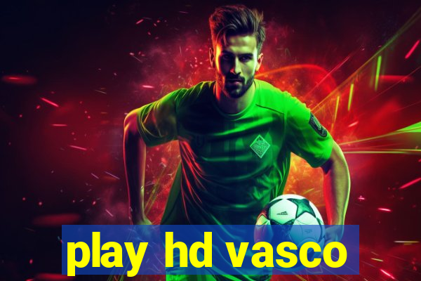 play hd vasco