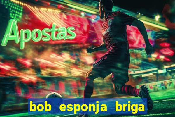 bob esponja briga nos corais
