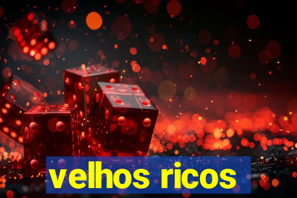 velhos ricos