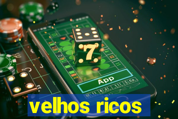 velhos ricos