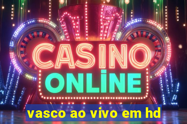 vasco ao vivo em hd