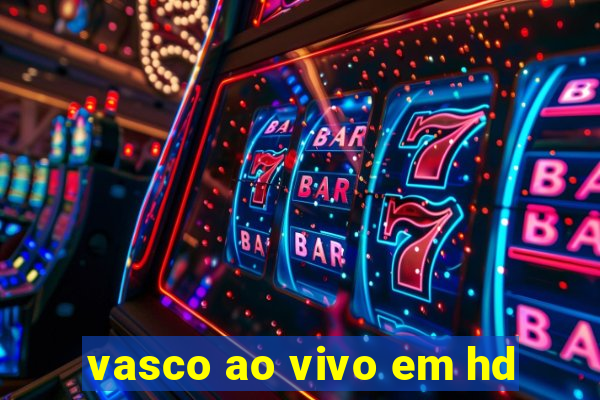 vasco ao vivo em hd