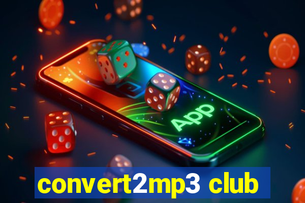 convert2mp3 club