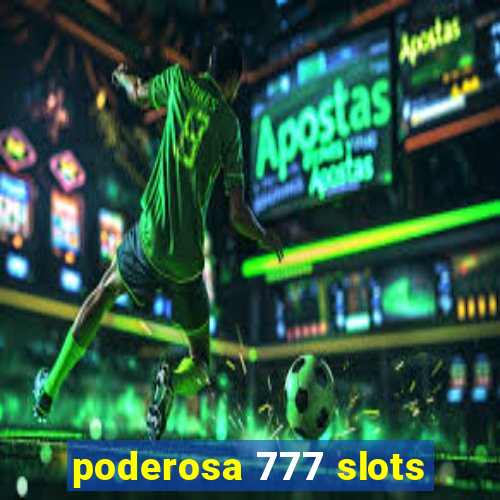 poderosa 777 slots