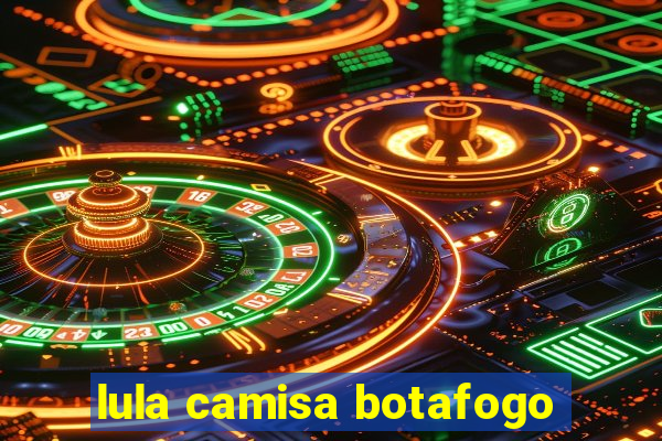 lula camisa botafogo