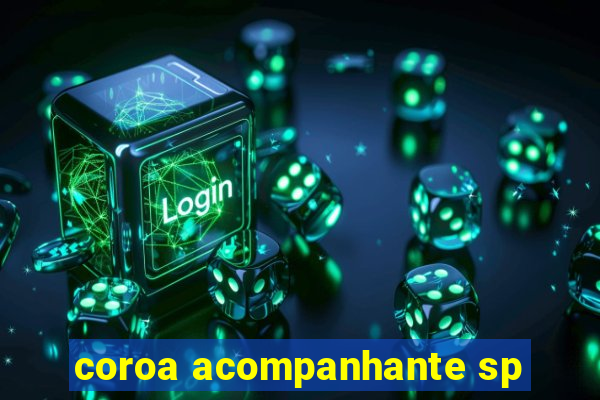 coroa acompanhante sp