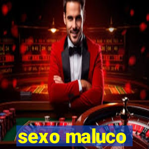 sexo maluco