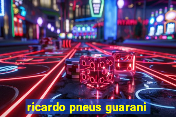 ricardo pneus guarani