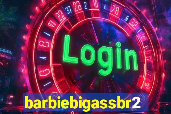 barbiebigassbr2