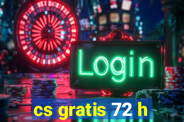 cs gratis 72 h