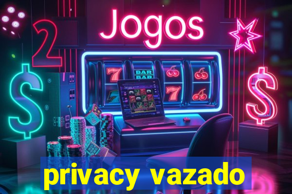 privacy vazado