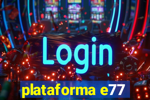 plataforma e77