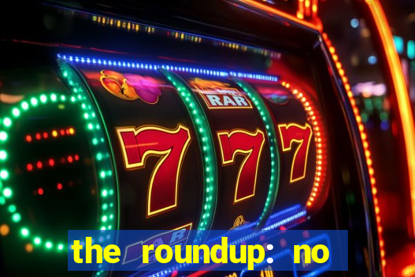 the roundup: no way out download