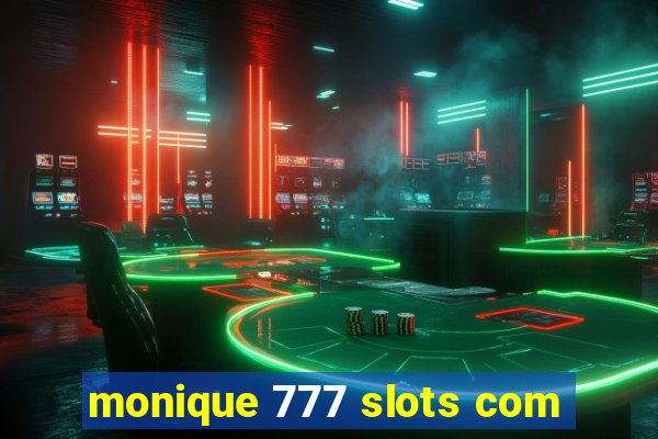 monique 777 slots com