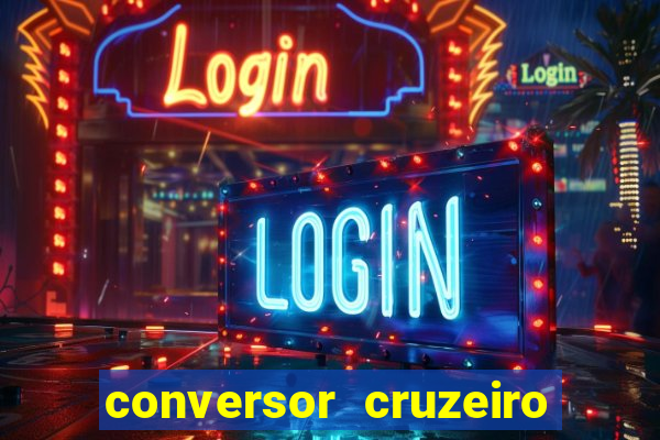 conversor cruzeiro para real