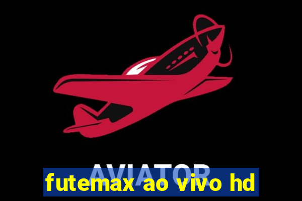 futemax ao vivo hd
