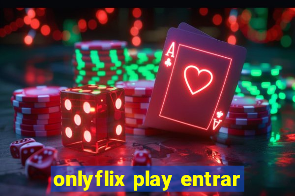 onlyflix play entrar