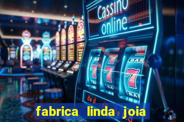 fabrica linda joia vitoria conquista bahia