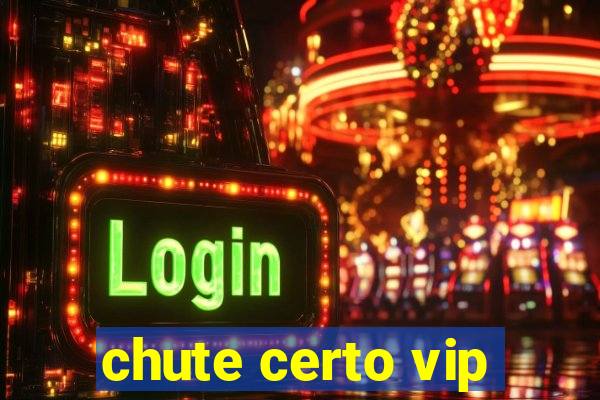 chute certo vip