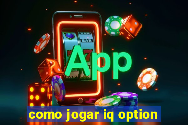 como jogar iq option