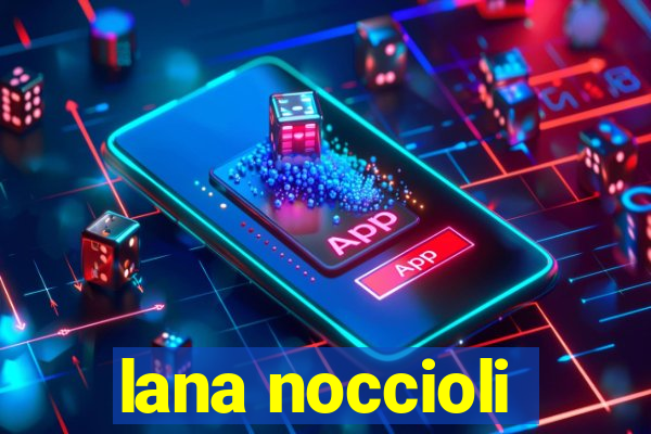 lana noccioli