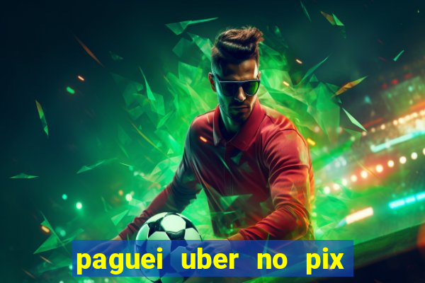 paguei uber no pix e nao achou motorista