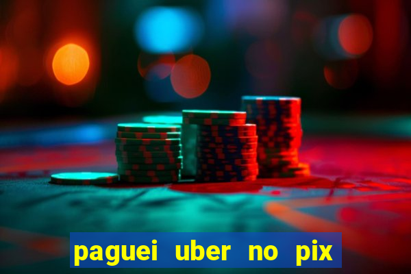 paguei uber no pix e nao achou motorista
