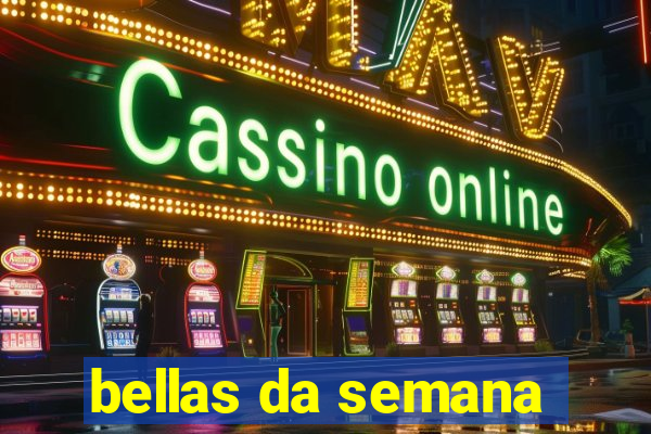 bellas da semana