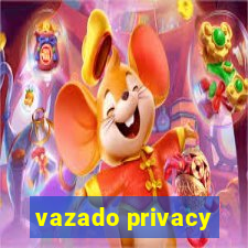 vazado privacy