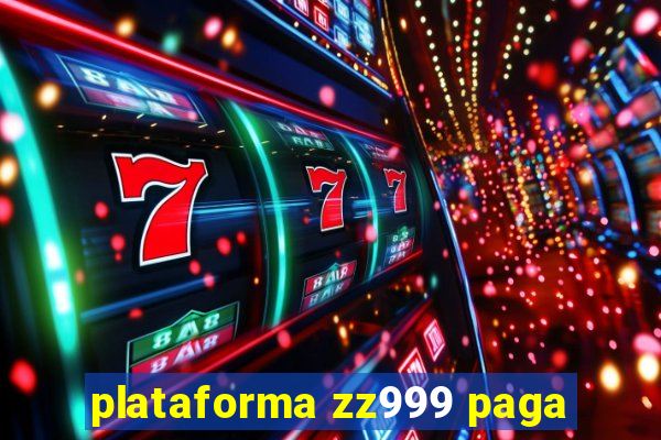 plataforma zz999 paga