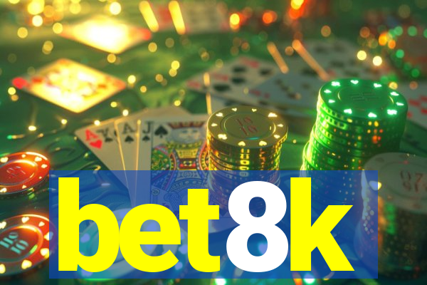 bet8k