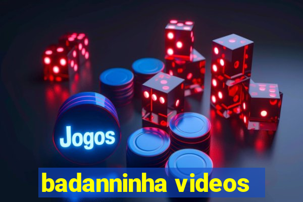 badanninha videos