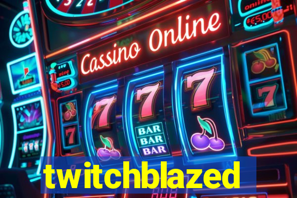 twitchblazed