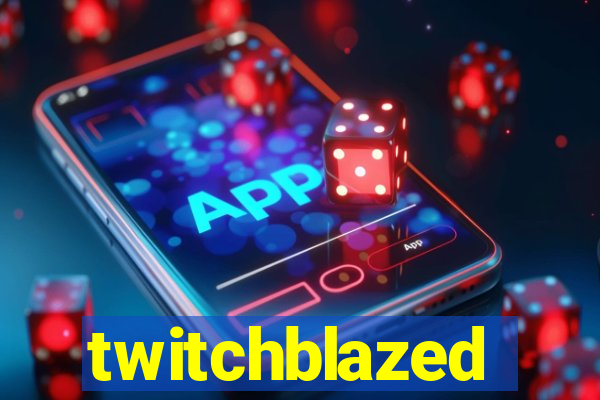 twitchblazed
