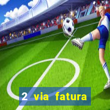 2 via fatura magazine luiza