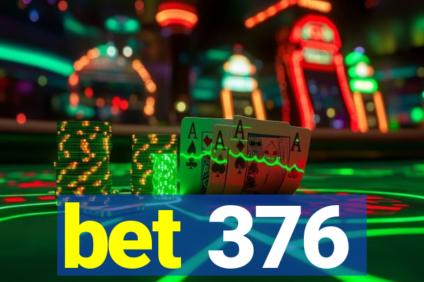 bet 376