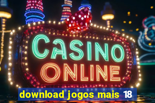 download jogos mais 18