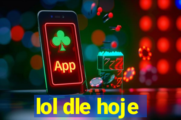 lol dle hoje