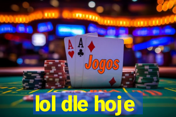 lol dle hoje