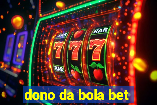 dono da bola bet