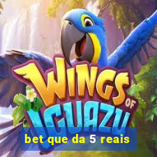 bet que da 5 reais